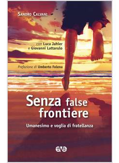 SENZA FALSE FRONTIERE UMANESIMO E VOGLIA DI FRATELLANZA