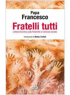 FRATELLI TUTTI LETTERA ENCILICA SULLA FRATERNITA' E L'AMICIZIA SOCIALE