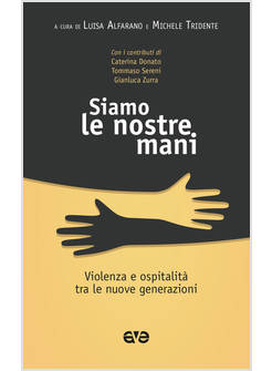 SIAMO LE NOSTRE MANI. VIOLENZA E OSPITALITA' TRA LE NUOVE GENERAZIONI