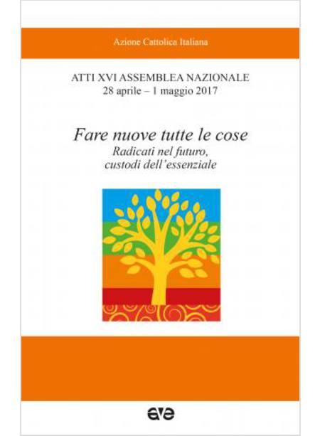 FARE NUOVE TUTTE LE COSE. ATTI XVI ASSEMBLEA NAZIONALE 28/04-1/05/2017