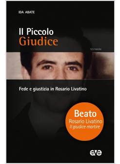 IL PICCOLO GIUDICE. FEDE E GIUSTIZIA IN ROSARIO LIVATINO