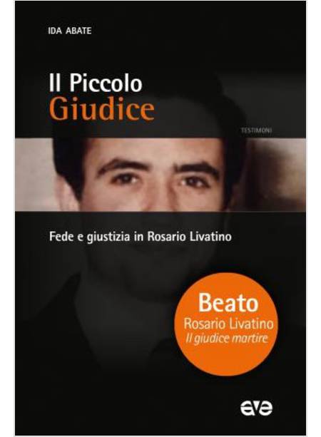 IL PICCOLO GIUDICE. FEDE E GIUSTIZIA IN ROSARIO LIVATINO