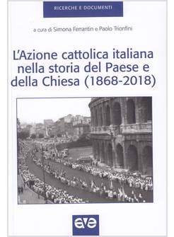 L'AZIONE CATTOLICA ITALIANA NELLA STORIA DEL PAESE E DELLA CHIESA (1868-2018)