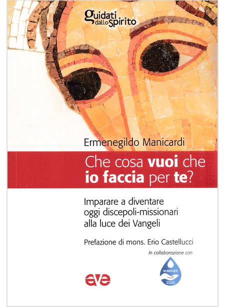 CHE COSA VUOI CHE IO FACCIA PER TE? IMPARARE A DIVENTARE DISCEPOLI MISSIONARI