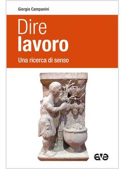 DIRE LAVORO UNA RICERCA DI SENSO