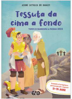TESSUTA DA CIMA A FONDO QUARESIMA PASQUA 2022 SUSSIDIO RAGAZZI 11-14 ANNI