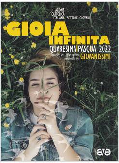 GIOIA INFINITA QUARESIMA PASQUA 2022 SUSSIDIO PER LA PREGHIERA GIOVANISSIMI