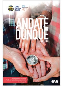 ANDATE DUNQUE DI DOMENICA IN DOMENICA, TESTO PER LA MEDITAZIONE PERSONALE. 2022