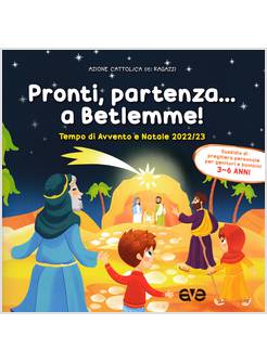 PRONTI, PARTENZA A BETLEMME! TEMPO DI AVVENTO E NATALE 2022 3-6 ANNI