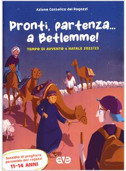 PRONTI, PARTENZA A BETLEMME! TEMPO DI AVVENTO E NATALE 2022 11-14 ANNI