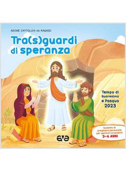 TRA SGUARDI DI SPERANZA QUARESIMA E PASQUA 2023 3-4 ANNI