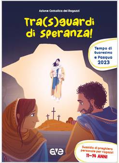TRA SGUARDI DI SPERANZA QUARESIMA E PASQUA 2023 RAGAZZI 11-14 ANNI