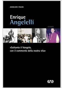 ENRIQUE ANGELELLI UN OCCHIO AL VANGELO E UNO AL POPOLO