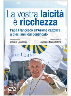 LA VOSTRA LAICITA' E' RICCHEZZA PAPA FRANCESCO ALL'AZIONE CATTOLICA