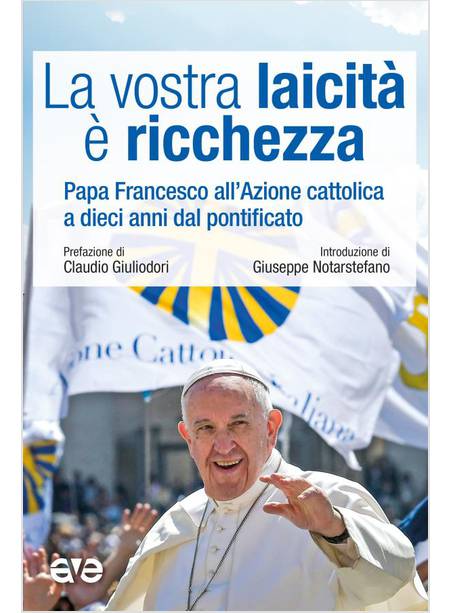 LA VOSTRA LAICITA' E' RICCHEZZA PAPA FRANCESCO ALL'AZIONE CATTOLICA