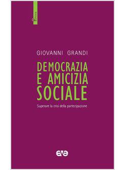 DEMOCRAZIA E AMICIZIA SOCIALE SUPERARE LA CRISI DELLA PARTECIPAZIONE