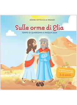 SULLE ORME DI ELIA QUARESIMA E PASQUA 2024 SUSSIDIO DI PREGHIERA BAMBINI 3-6