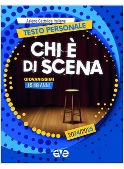 CHI E' DI SCENA! TESTO PERSONALE 2024-2025 GIOVANISSIMI 15-18 ANNI