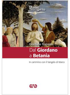 DAL GIORDANO A BETANIA IN CAMMINO CON IL VANGELO DI MARCO