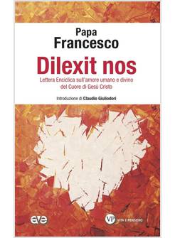 DILEXIT NOS LETTERA ENCICLICA SULL'AMORE UMANO E DIVINO DEL CUORE DI GESU' 
