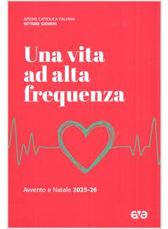 AVVENTO E NATALE 2025-2026 UNA  VITA AD ALTA FREQUENZA
