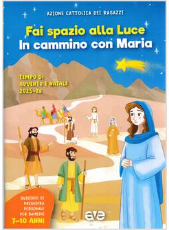 FAI SPAZIO ALLA LUCE IN CAMMINO CON MARIA TEMPO DI AVVENTO E NATALE 7-10 ANNI