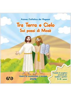 TRA TERRA E CIELO SUI PASSI DI MOSE' QUARESIMA PASQUA VOL 1 3-6 anni