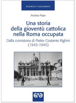 UNA STORIA DELLA GIOVENTU' CATTOLICA NELLA ROMA OCCUPATA