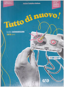 TUTTO DI-NUOVO! GUIDA EDUCATORI GIOVANISSIMI 15 -18 ANNI