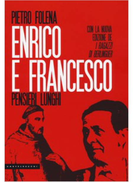 ENRICO E FRANCESCO. PENSIERI LUNGHI. SEGUITO DAI RAGAZZI DI BERLINGUER 