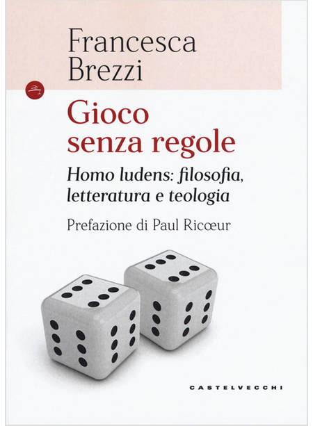 GIOCO SENZA REGOLE. HOMO LUDENS: FILOSOFIA, LETTERATURA E TEOLOGIA