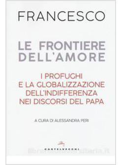 LE FRONTIERE DELL'AMORE. I PROFUGHI E LA GLOBALIZZAZIONE DELL'INDIFFERENZA
