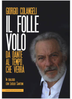 IL FOLLE VOLO. DA DANTE AL TEMPO CHE VERRA' 