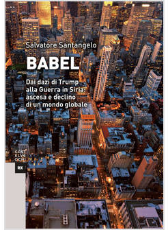 BABEL. DAI DAZI DI TRUMP ALLA GUERRA IN SIRIA: ASCESA E DECLINO DI UN MONDO GLOB