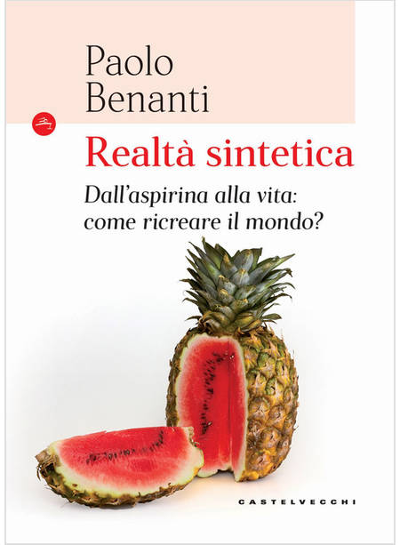 REALTA' SINTETICA. DALL'ASPIRINA ALLA VITA: COME RICREARE IL MONDO?