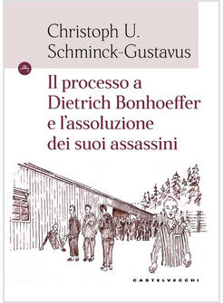IL PROCESSO A DIETRICH BONHOEFFER E L'ASSOLUZIONE DEI SUOI ASSASSINI 