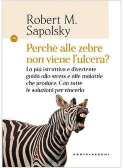 PERCHE' ALLE ZEBRE NON VIENE L'ULCERA? LA PIU' ISTRUTTIVA E DIVERTENTE GUIDA ALL