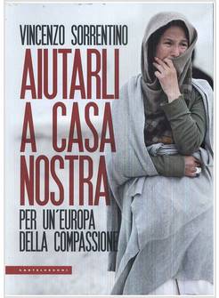 AIUTARLI A CASA NOSTRA. PER UN'EUROPA DELLA COMPASSIONE