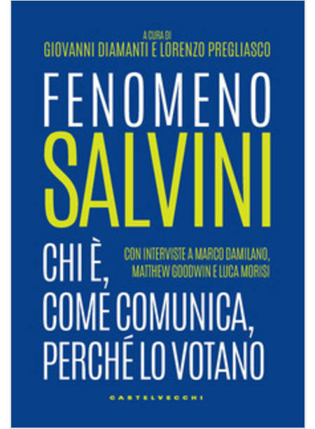 FENOMENO SALVINI. CHI E', COME COMUNICA, PERCHE' LO VOTANO