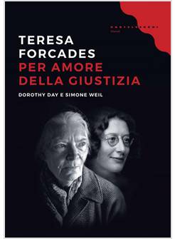 PER AMORE DELLA GIUSTIZIA. DOROTHY DAY E SIMONE WEIL