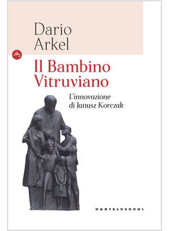 IL BAMBINO VITRUVIANO L'INNOVAZIONE DI JANUSZ KORCZAK 