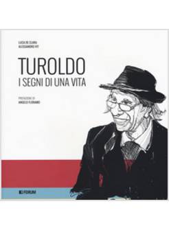 TUROLDO. I SEGNI DI UNA VITA