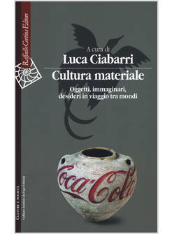 CULTURA MATERIALE. OGGETTI, IMMAGINARI, DESIDERI IN VIAGGIO TRA MONDI