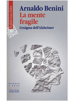 LA MENTE FRAGILE. L'ENIGMA DELL'ALZHEIMER