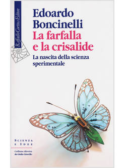 LA FARFALLA E LA CRISALIDE. LA NASCITA DELLA SCIENZA SPERIMENTALE 