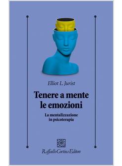 TENERE A MENTE LE EMOZIONI. LA MENTALIZZAZIONE IN PSICOLOGIA