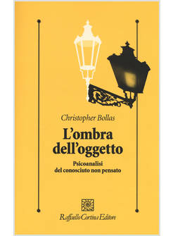 L' OMBRA DELL'OGGETTO. PSICOANALISI DEL CONOSCIUTO NON PENSATO