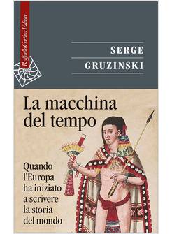 LA MACCHINA DEL TEMPO QUANDO L'EUROPA HA INIZIATO A SCRIVERE LA STORIA DEL MONDO