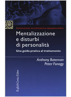 MENTALIZZAZIONE E DISTURBI DI PERSONALITA'. UNA GUIDA PRATICA AL TRATTAMENTO