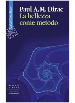 LA BELLEZZA COME METODO SAGGI E RIFLESSIONI SU FISICA E MATEMATICA